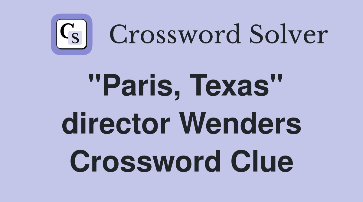 "Paris, Texas" director Wenders Crossword Clue