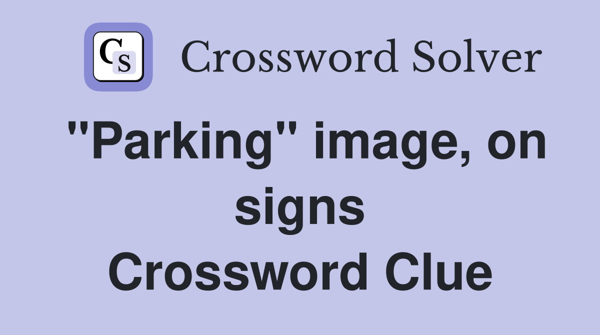 "Parking" image, on signs Crossword Clue