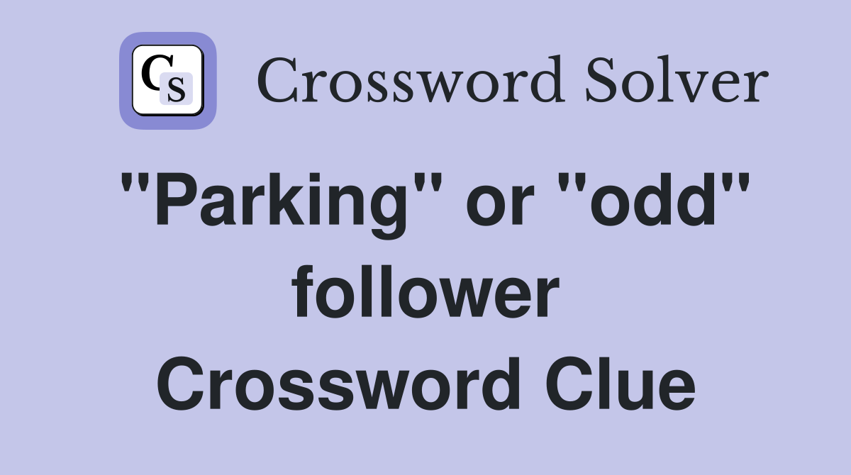 "Parking" or "odd" follower Crossword Clue