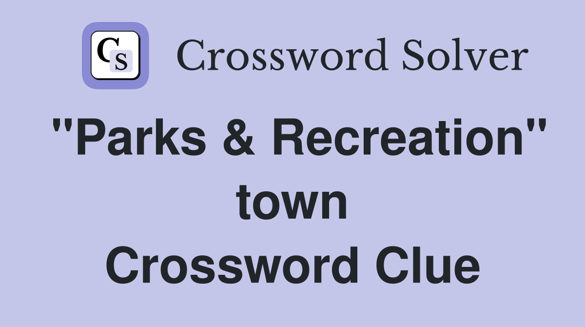 "Parks & Recreation" town Crossword Clue