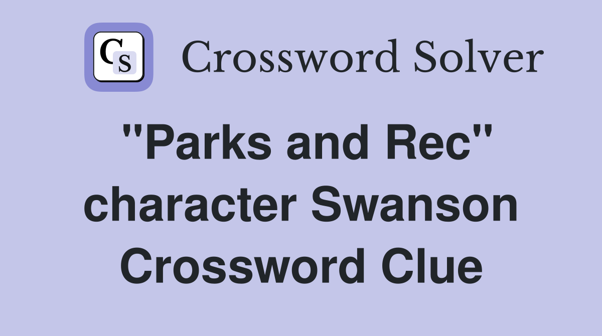 "Parks and Rec" character Swanson Crossword Clue