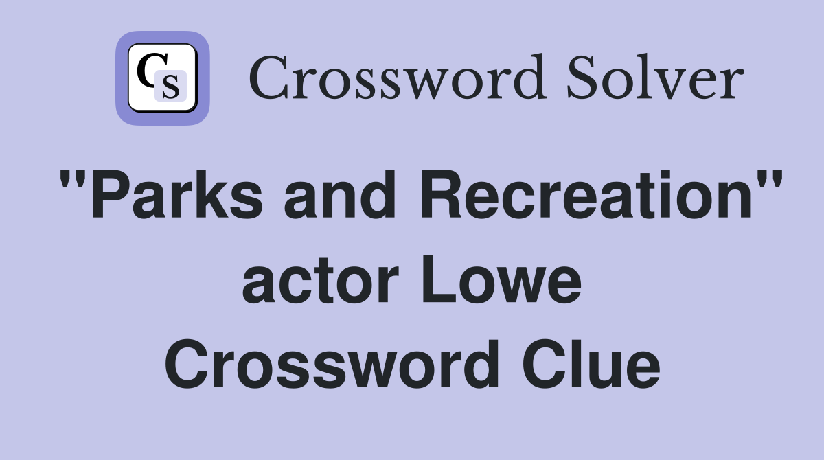 "Parks and Recreation" actor Lowe Crossword Clue