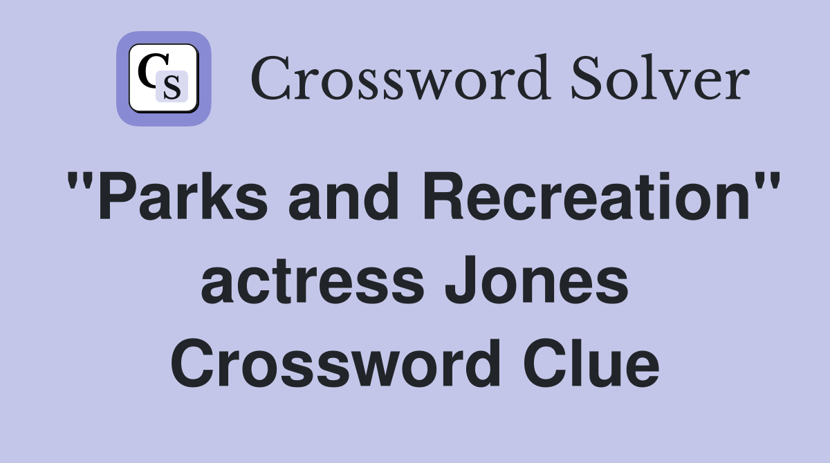 "Parks and Recreation" actress Jones Crossword Clue