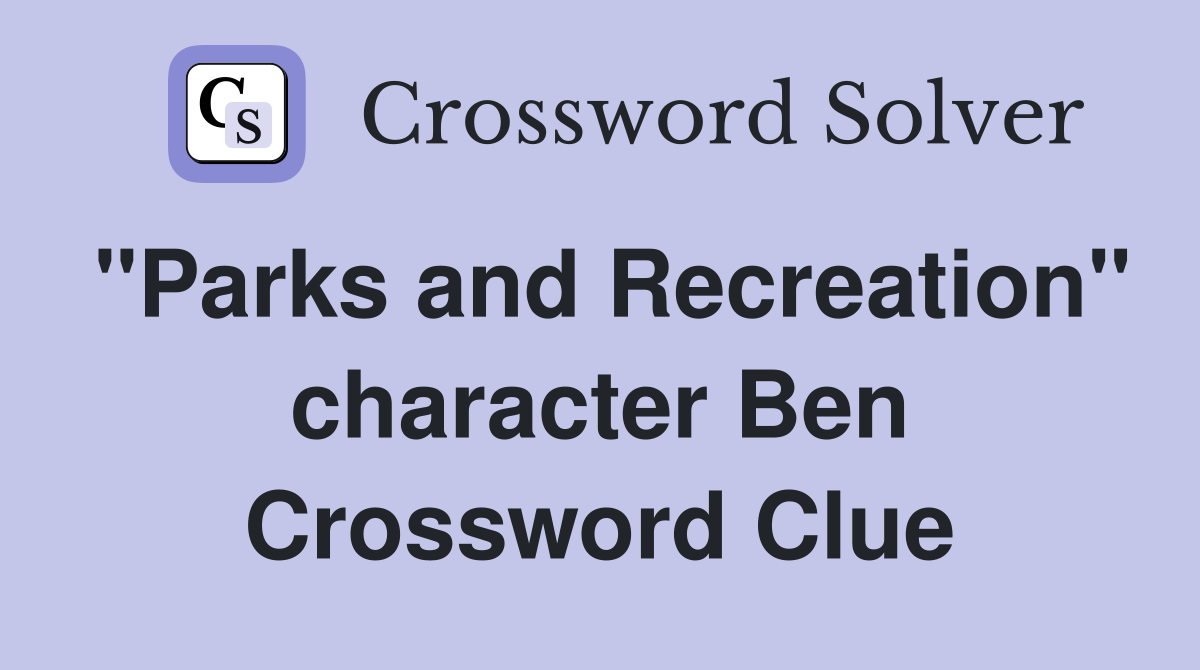 "Parks and Recreation" character Ben Crossword Clue