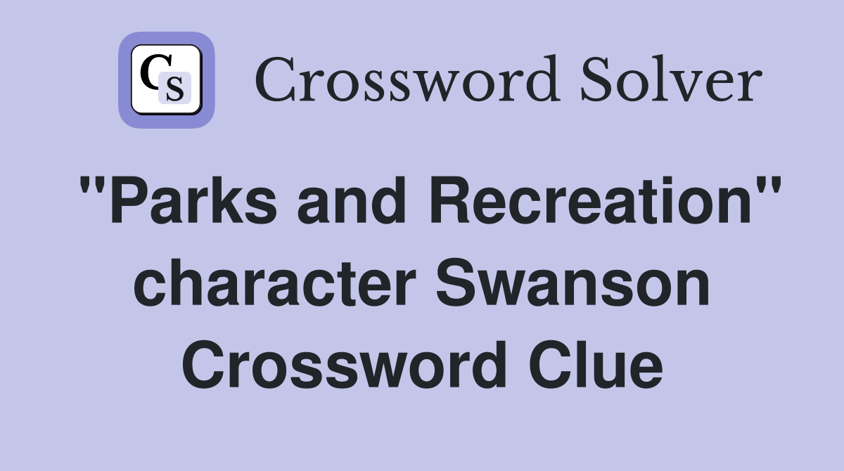 "Parks and Recreation" character Swanson Crossword Clue