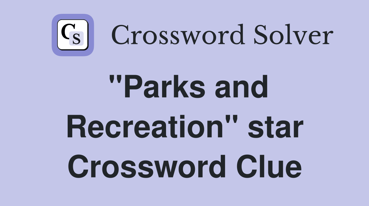 "Parks and Recreation" star Crossword Clue
