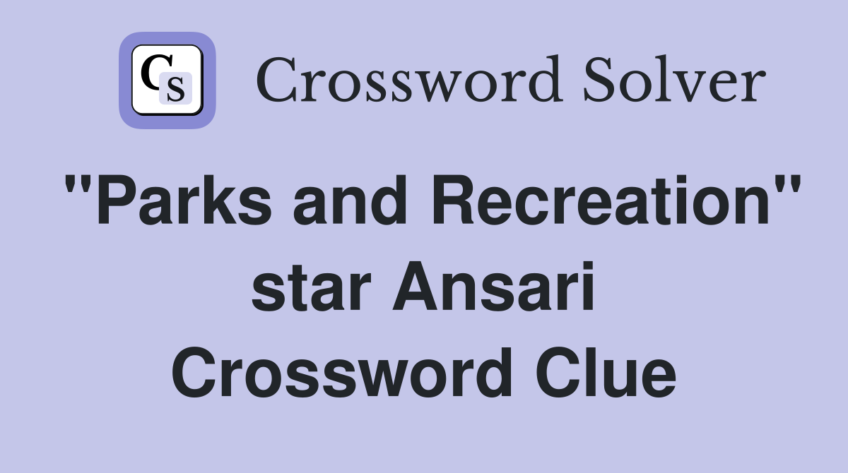 "Parks and Recreation" star Ansari Crossword Clue