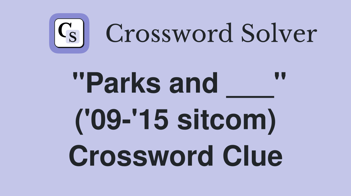 "Parks and ___" ('09-'15 sitcom) Crossword Clue