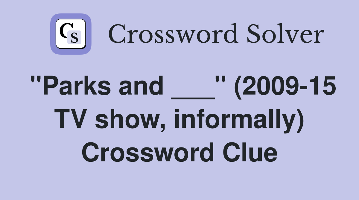 "Parks and ___" (2009-15 TV show, informally) Crossword Clue