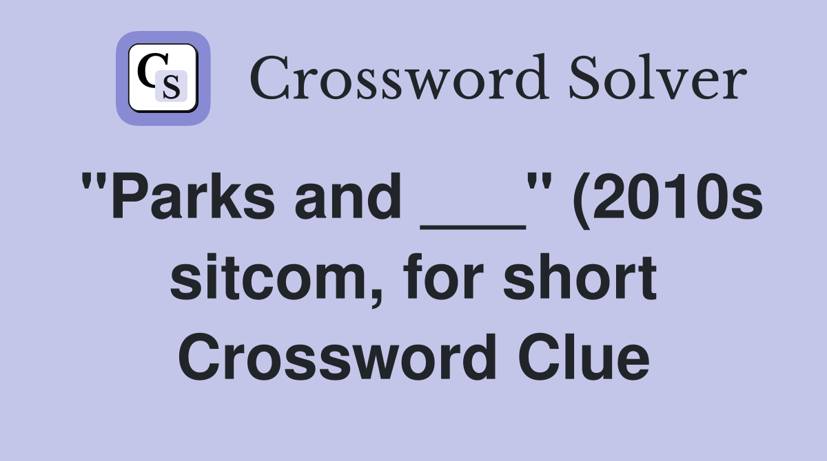 quot Parks and quot (2010s sitcom for short) Crossword Clue Answers quot Parks and quot (2010s sitcom for short) Crossword Clue Answers