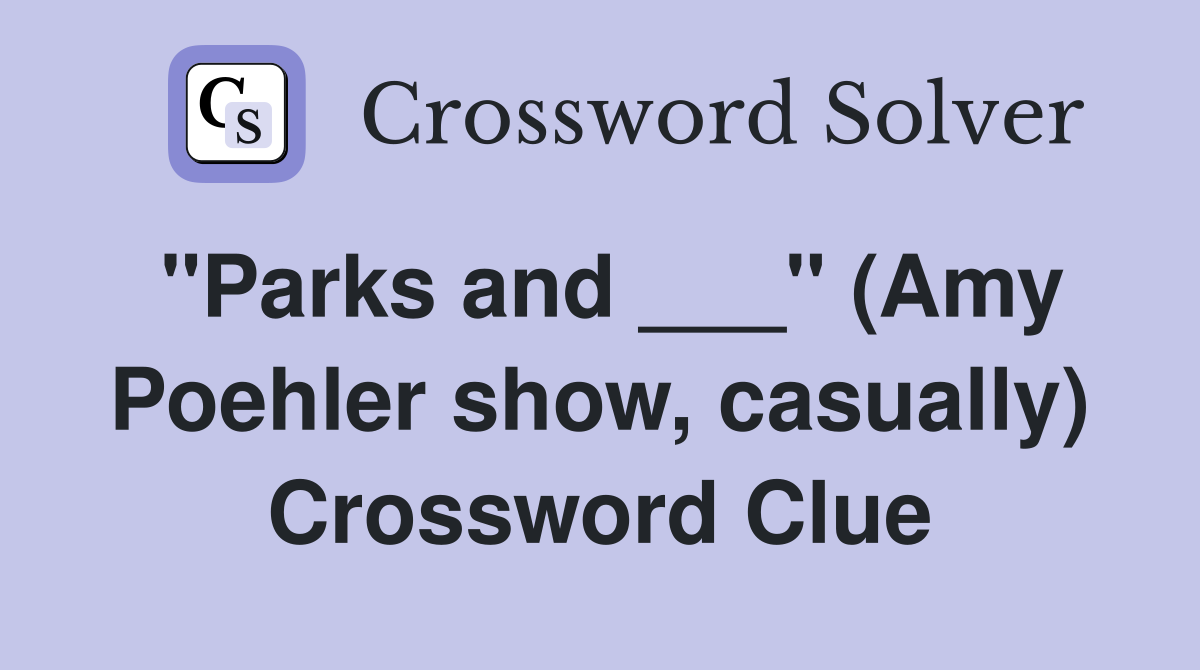 "Parks and ___" (Amy Poehler show, casually) Crossword Clue