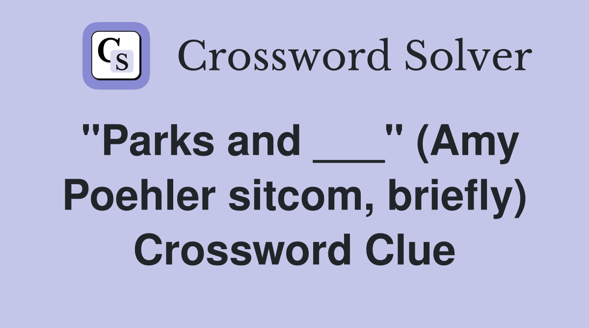 "Parks and ___" (Amy Poehler sitcom, briefly) Crossword Clue
