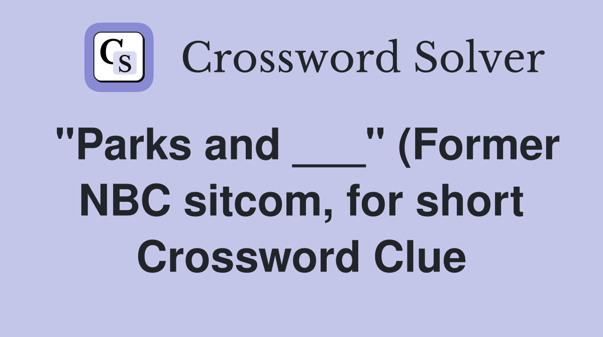 quot Parks and quot (Former NBC sitcom for short) Crossword Clue Answers quot Parks and quot (Former NBC sitcom for short) Crossword Clue Answers