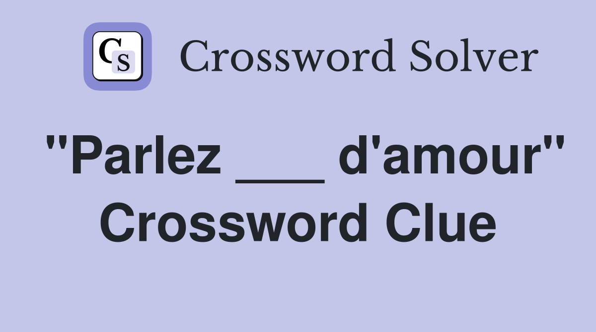 "Parlez ___ d'amour" Crossword Clue
