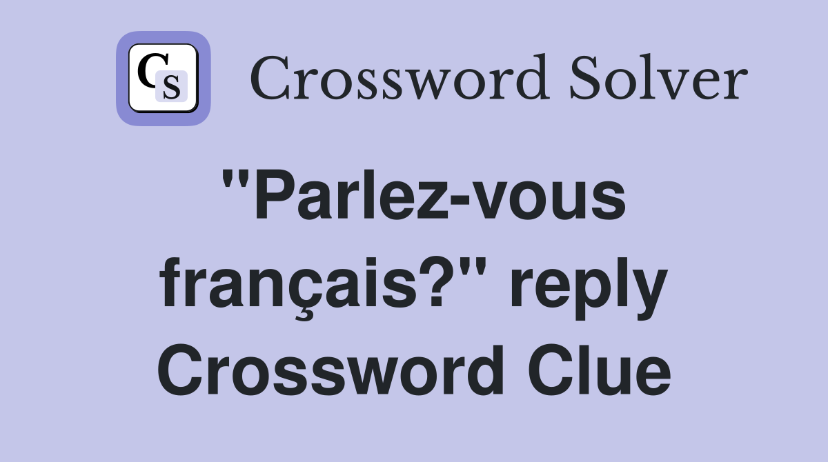 "Parlez-vous français?" reply Crossword Clue