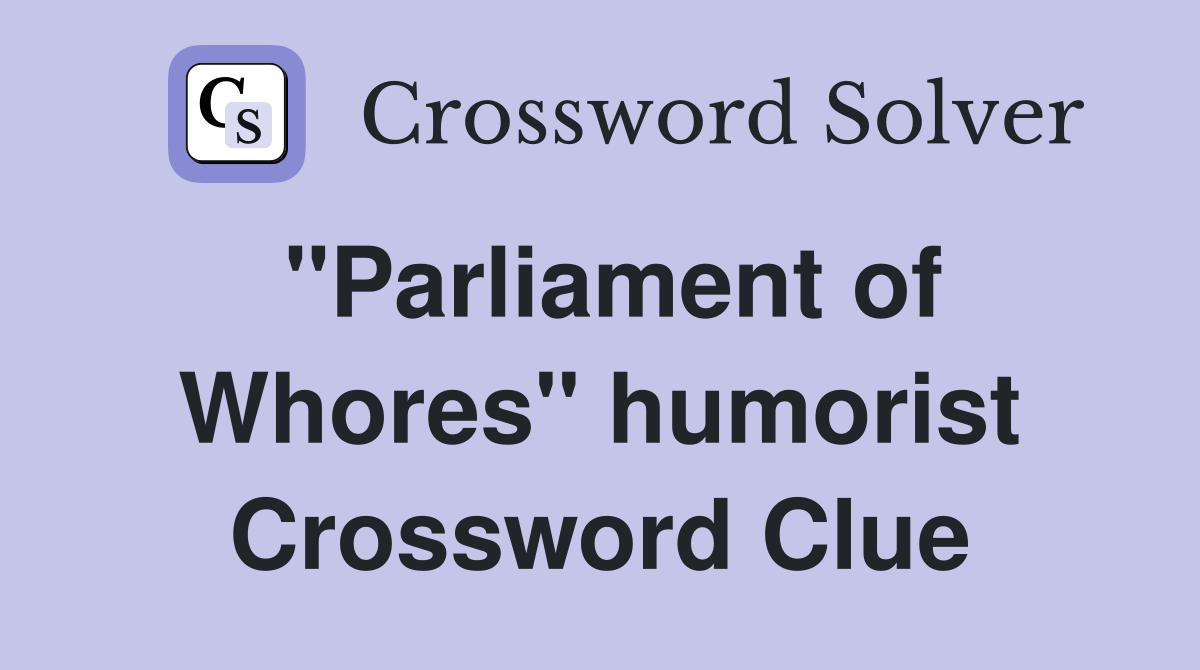 "Parliament of Whores" humorist Crossword Clue
