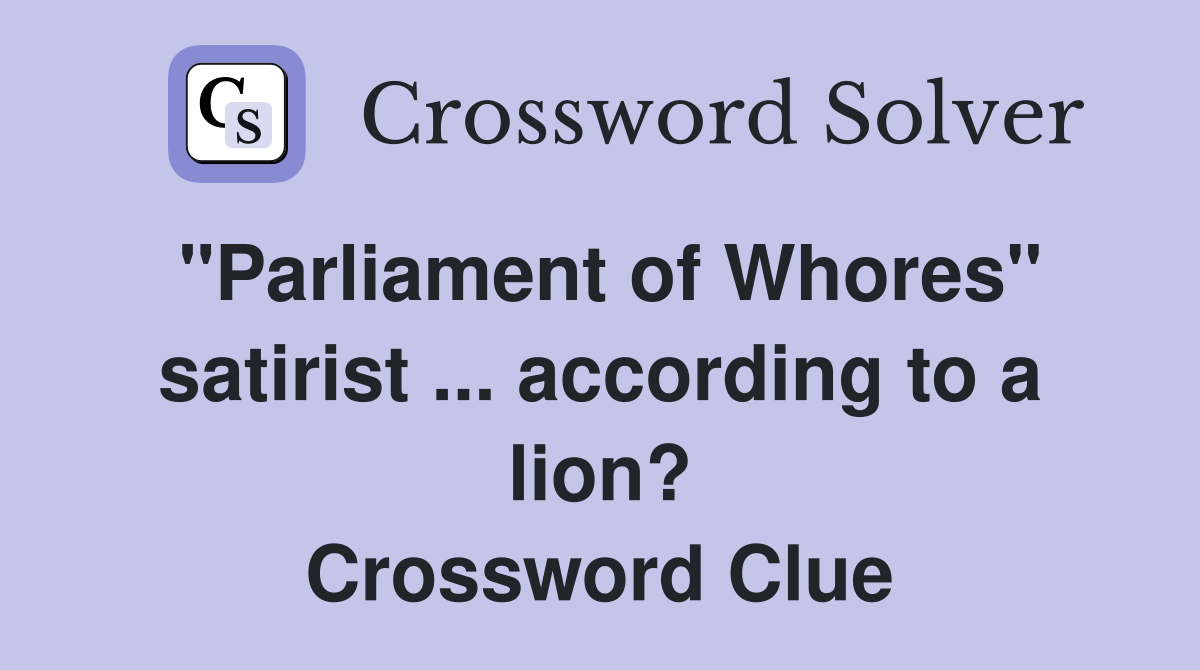 "Parliament of Whores" satirist ... according to a lion? Crossword Clue