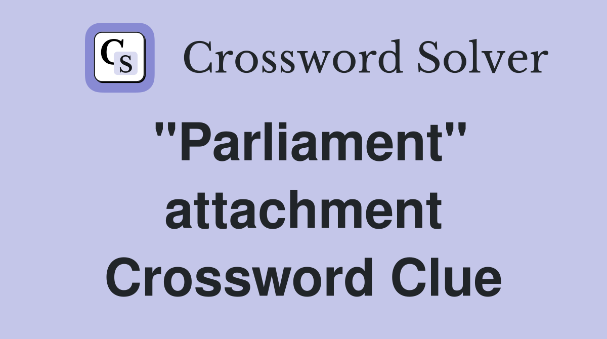 "Parliament" attachment Crossword Clue