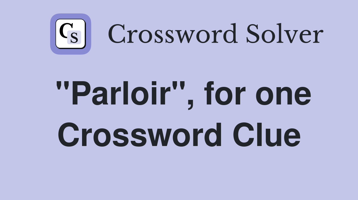 "Parloir", for one Crossword Clue