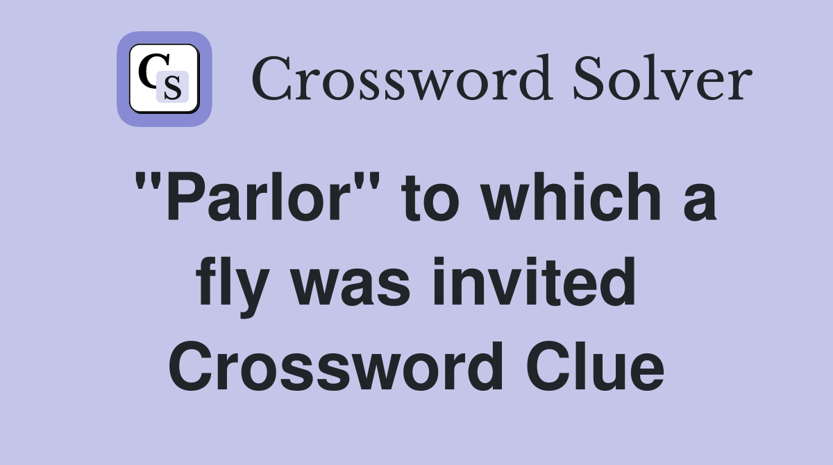 "Parlor" to which a fly was invited Crossword Clue