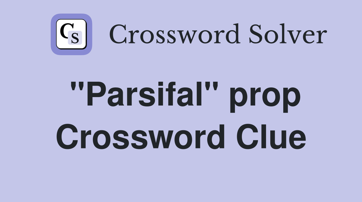 "Parsifal" prop Crossword Clue