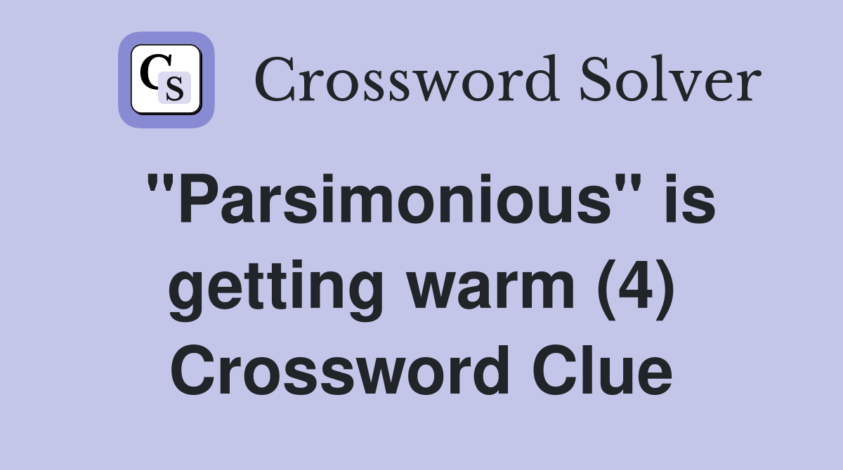 "Parsimonious" is getting warm (4) Crossword Clue