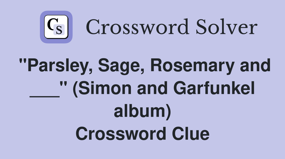 "Parsley, Sage, Rosemary and ___" (Simon and Garfunkel album) Crossword Clue