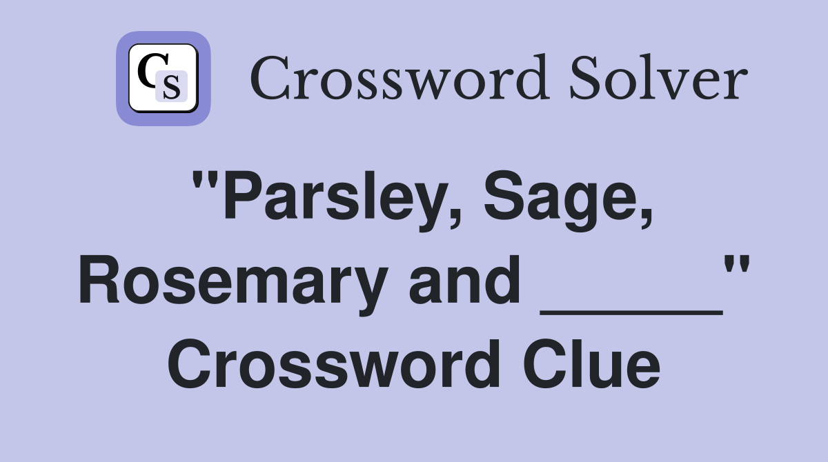 "Parsley, Sage, Rosemary and _____" Crossword Clue