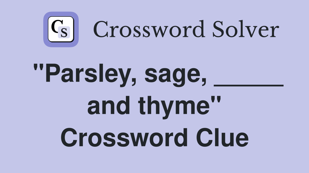 "Parsley, sage, _____ and thyme" Crossword Clue