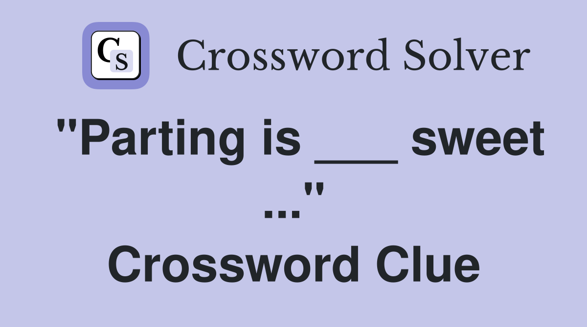 "Parting is ___ sweet ..." Crossword Clue