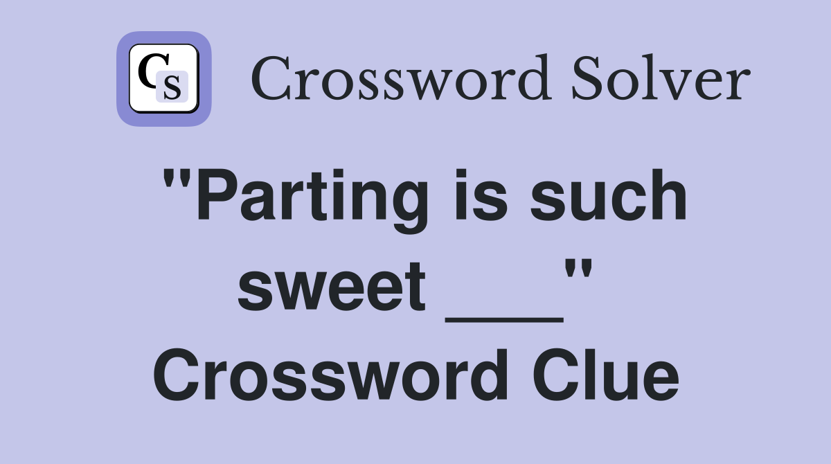 "Parting is such sweet ___" Crossword Clue