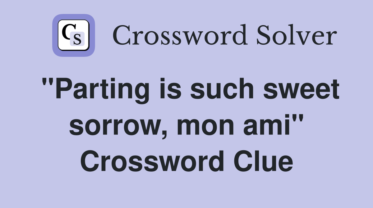 "Parting is such sweet sorrow, mon ami" Crossword Clue
