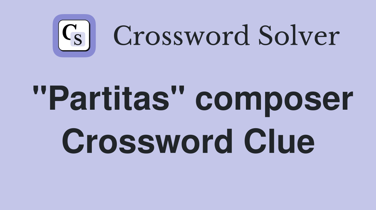 "Partitas" composer Crossword Clue