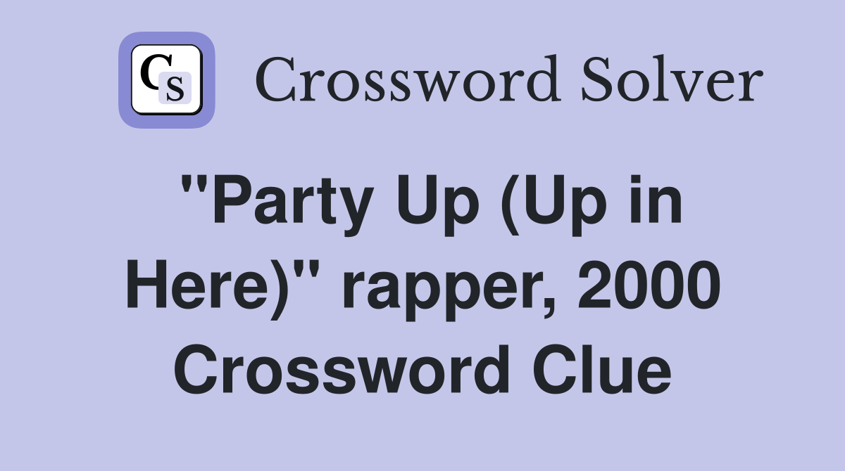 "Party Up (Up in Here)" rapper, 2000 Crossword Clue