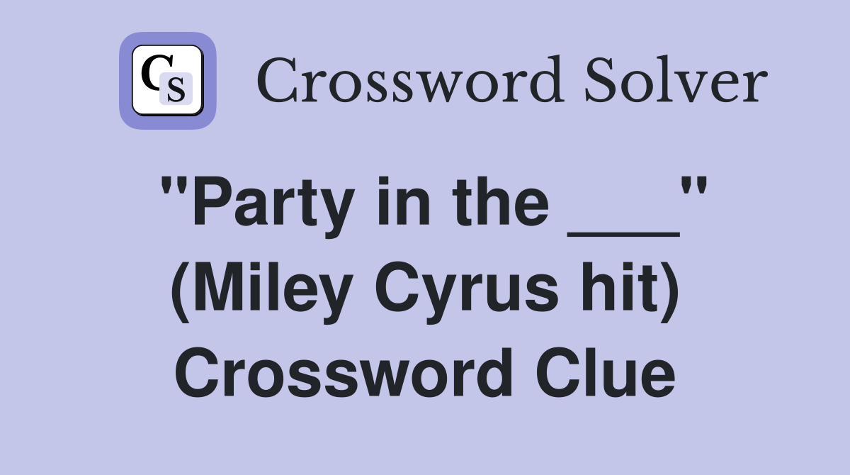 "Party in the ___" (Miley Cyrus hit) Crossword Clue