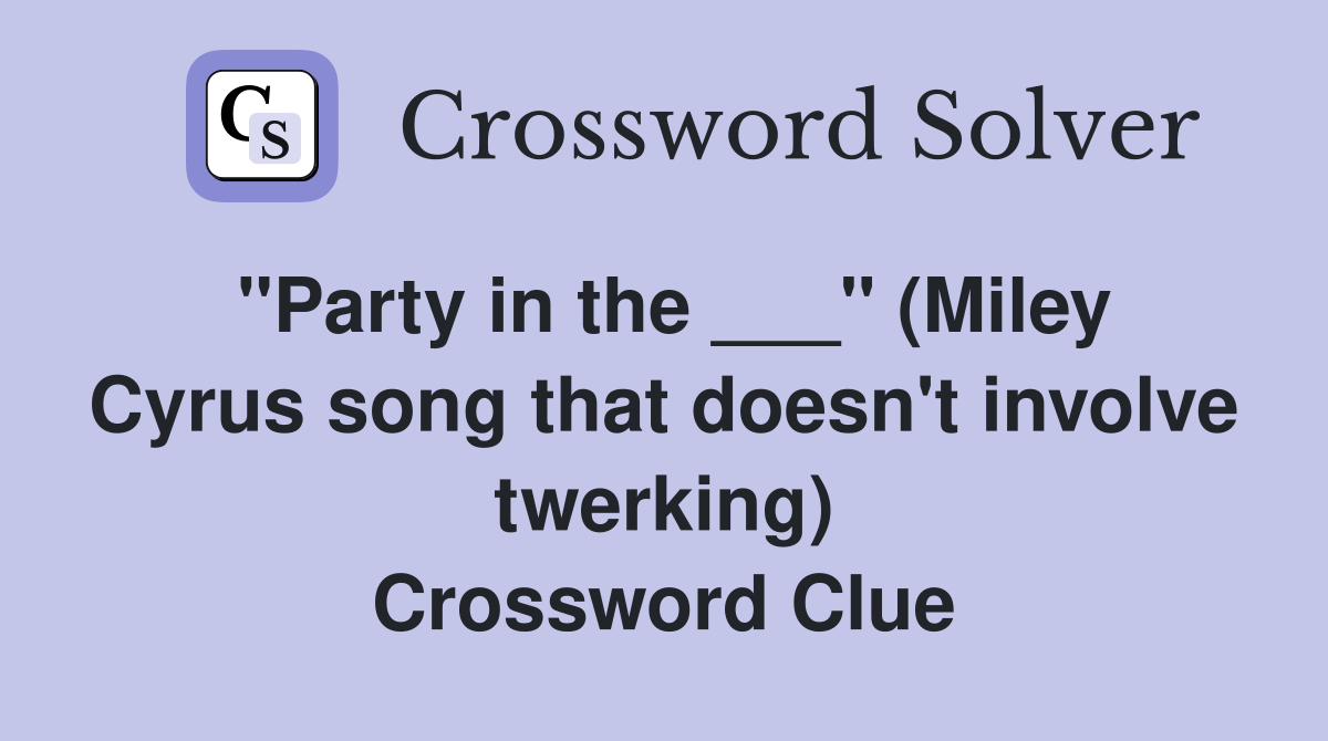 "Party in the ___" (Miley Cyrus song that doesn't involve twerking) Crossword Clue
