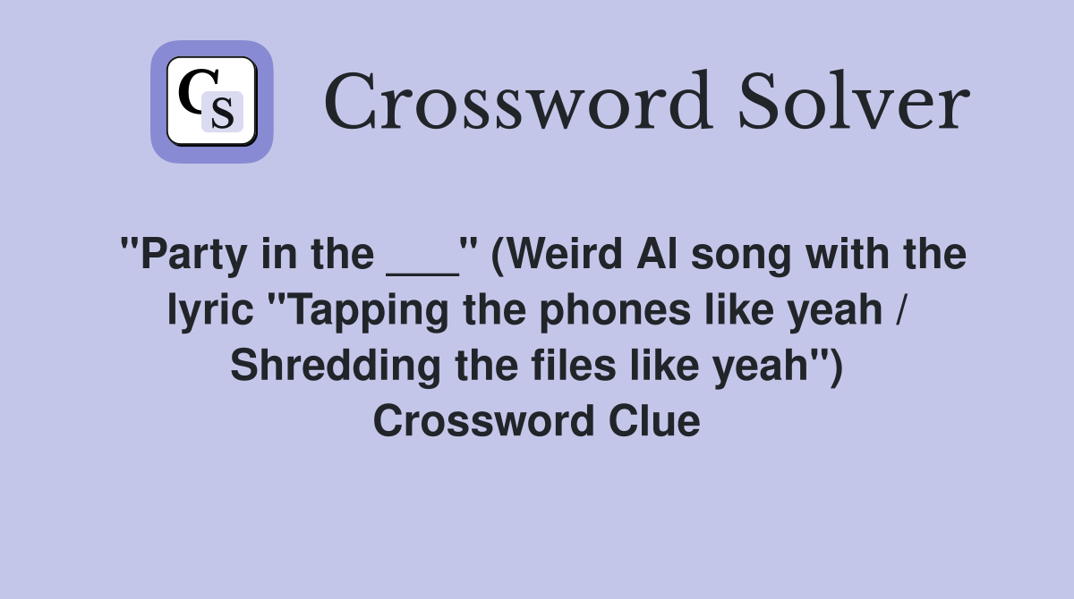 "Party in the ___" (Weird Al song with the lyric "Tapping the phones like yeah / Shredding the files like yeah") Crossword Clue
