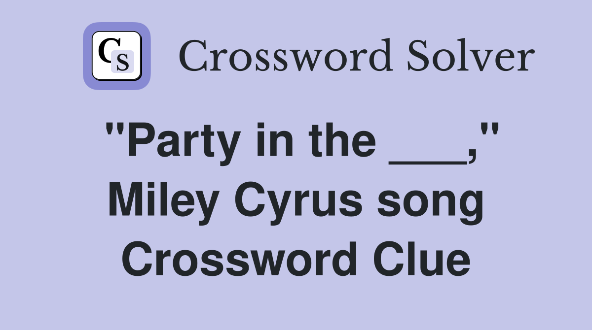 "Party in the ___," Miley Cyrus song Crossword Clue