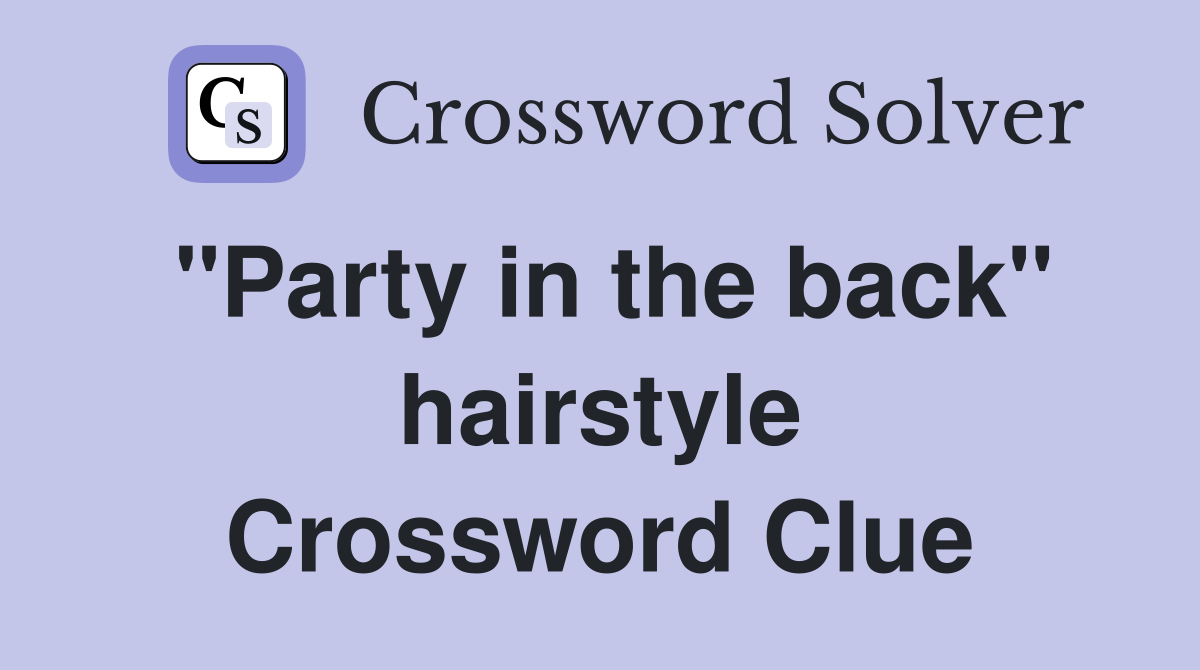 "Party in the back" hairstyle Crossword Clue