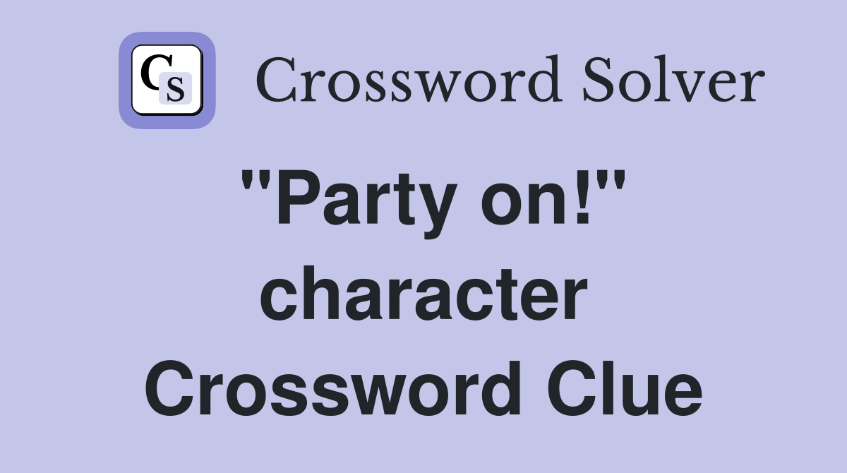 "Party on!" character Crossword Clue