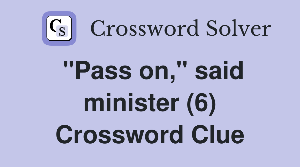 "Pass on," said minister (6) Crossword Clue