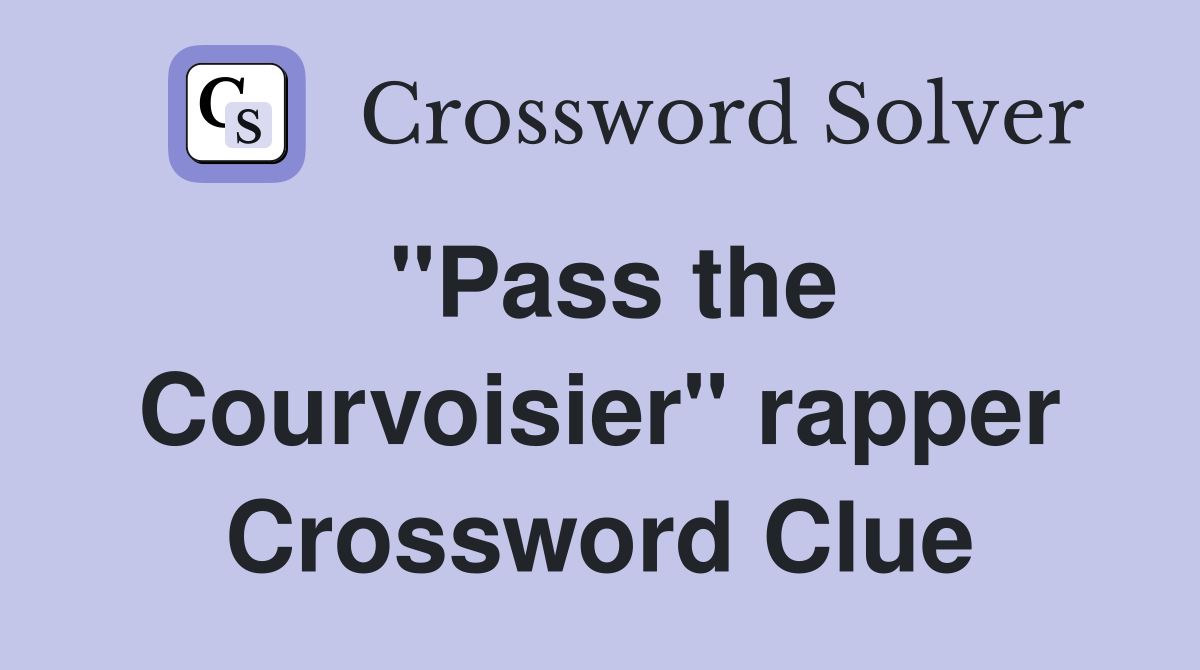 "Pass the Courvoisier" rapper Crossword Clue