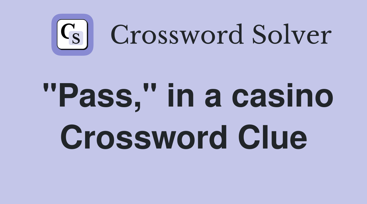 "Pass," in a casino Crossword Clue