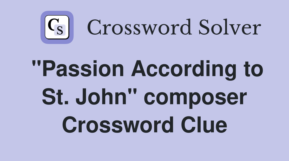 "Passion According to St. John" composer Crossword Clue