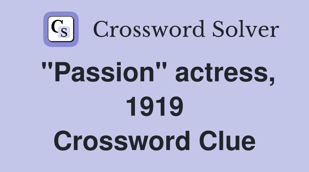 "Passion" actress, 1919 Crossword Clue