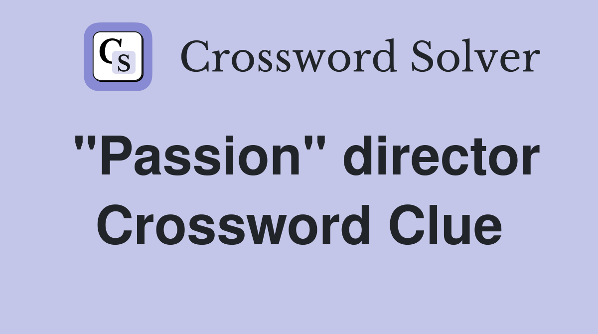"Passion" director Crossword Clue