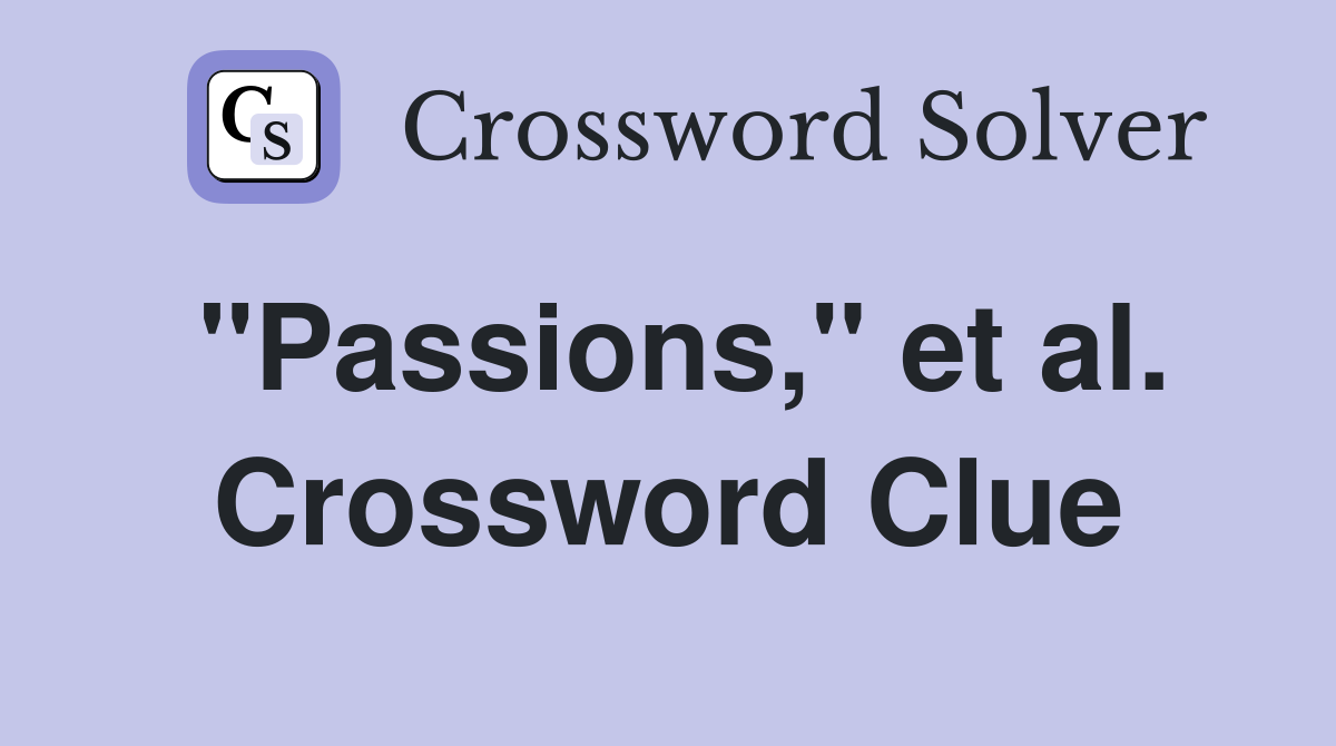 "Passions," et al. Crossword Clue