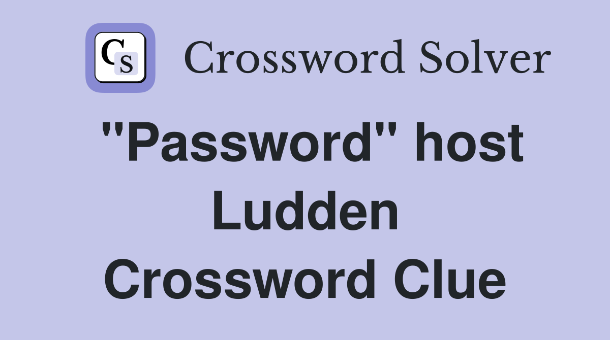 "Password" host Ludden Crossword Clue