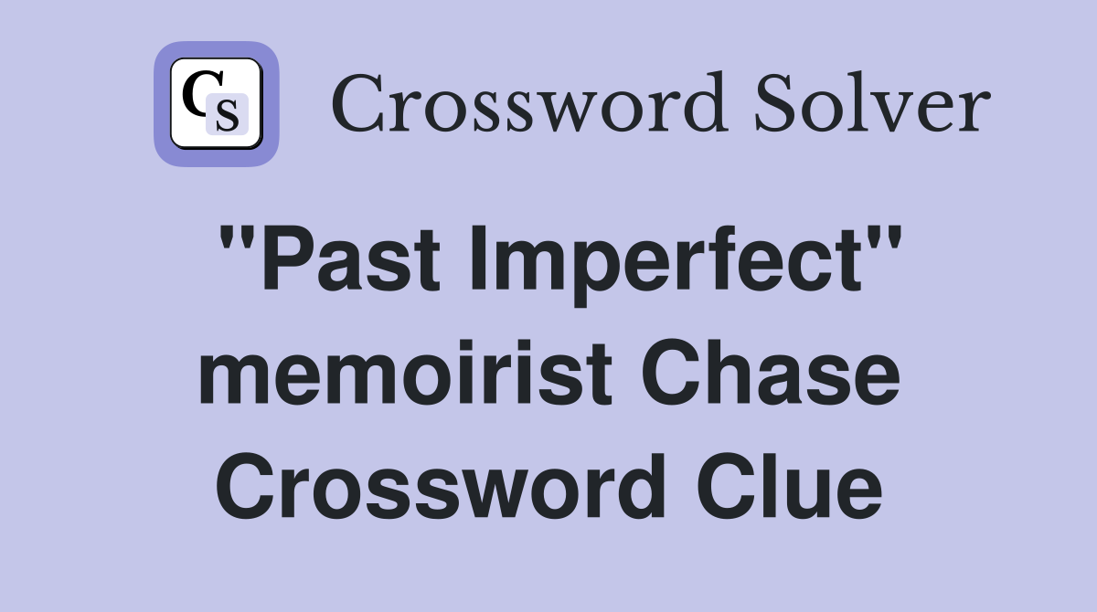 "Past Imperfect" memoirist Chase Crossword Clue