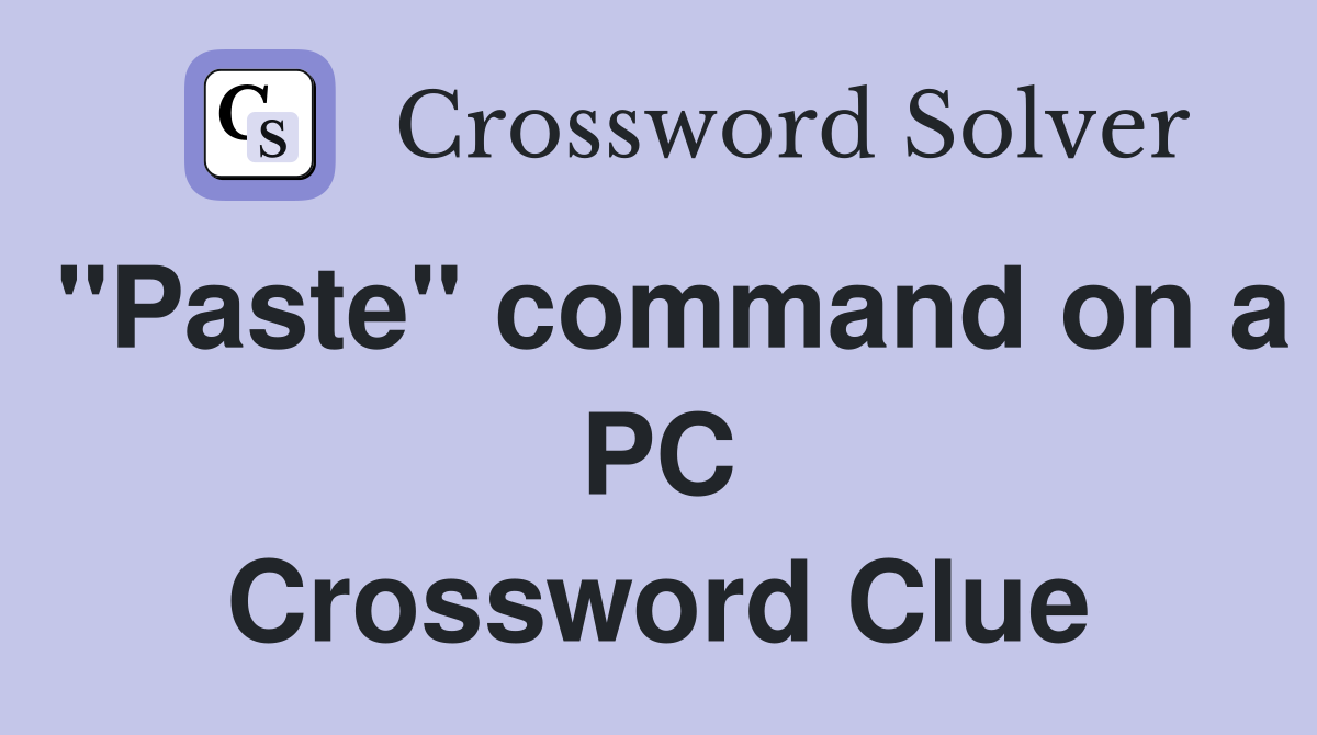 "Paste" command on a PC Crossword Clue